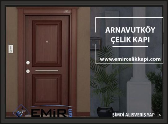 Arnavutköy Çelik Kapı Çelik Kapı Modelleri İstanbul Çelik Kapıcı Kapmanyalı Çelik Kapı Fiyatları Emir Çelik Kapı